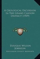 A Geological Excursion In The Grand Canyon District 1164527681 Book Cover