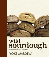 Wild Sourdough: the natural way to bake 174110744X Book Cover