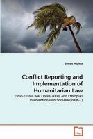 Conflict Reporting and Implementation of Humanitarian Law: Ethio-Eritrea war (1998-2000) and Ethiopia's Intervention into Somalia 3639353684 Book Cover