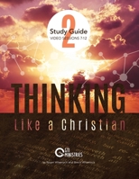 Thinking Like a Christian Study Guide, Series 2: Video Series Study Guide (Thinking Like a Christian Video Series Study Guide) (Volume 2) 1717517617 Book Cover