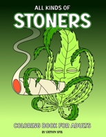 All Kinds of Stoners: A Coloring Book for Stoner Adults B0CH2FK979 Book Cover