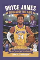 BRYCE JAMES BIOGRAPHY FOR KIDS: THE RISE OF A FUTURE CHAMPION: A STORY OF FAMILY,FUN AND BASKETBALL B0DSJCGKL8 Book Cover