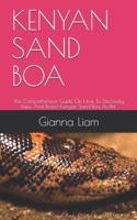 Kenyan Sand Boa: The Comprehensive Guide On How To Effectively Raise And Breed Kenyan Sand Boa As Pet. B08NVL6CLY Book Cover