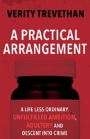 A Practical Arrangement: A life less ordinary. Unfulfilled ambition, adultery and descent into crime 1805142089 Book Cover