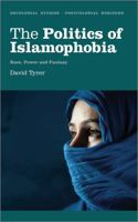 The Politics of Islamophobia: Race, Power and Fantasy 0745331319 Book Cover