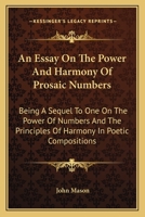 An Essay On The Power And Harmony Of Prosaic Numbers: Being A Sequel To One On The Power Of Numbers And The Principles Of Harmony In Poetic Compositions 137735332X Book Cover