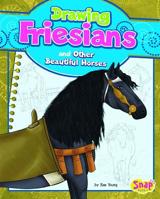 Drawing Friesians and Other Beautiful Horses (Drawing Horses) 1476539960 Book Cover