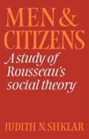 Men and Citizens: A Study of Rousseau's Social Theory (Cambridge Studies in the History and Theory of Politics) 0521316405 Book Cover