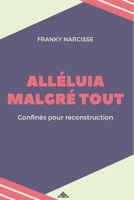 ALLÉLUIA MALGRÉ TOUT: Confinés pour Reconstruction 2923922581 Book Cover