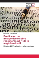 Predicción de antagonismo sobre receptores AT-1 de la angiotensina-II: Métodos QSAR aplicados a la Farmacología 6202251794 Book Cover