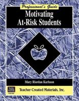 Motivating At-Risk Students: A Professional's Guide 1557348901 Book Cover