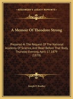 A Memoir Of Theodore Strong: Prepared At The Request Of The National Academy Of Science, And Read Before That Body, Thursday Evening, April 17, 1879 (1879) 1359300481 Book Cover