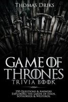 An Unofficial Game of Thrones Trivia Book: 250 Questions & Answers Exploring the Lands of Essos, Sothoryos & Westeros 179452519X Book Cover