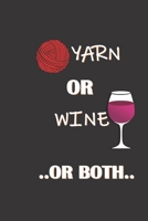 Yarn or Wine or Both: Blank lined Yarn Lovers Notebook | Uniqe Funny Gift Ideas for Knitting & Yarn Lovers who Love to knit | Knitting and Crochet Humor Presents 1676054715 Book Cover
