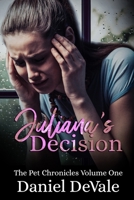 Juliana's Decision: The Pet Chronicles Volume One B0962N9LDS Book Cover