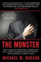The Monster: How a Gang of Predatory Lenders and Wall Street Bankers Fleeced America--and Spawned a Global Crisis 031261053X Book Cover