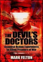 The Devil's Doctors: Japanese Human Experiments on Allied Prisoners of War 1848844794 Book Cover