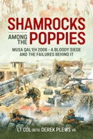 Shamrocks Among The Poppies: Musa Qal'eh 2006 - A Bloody Siege And The Failures Behind It 1804518093 Book Cover