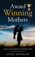 Award Winning Mothers: A Guide To 21st-Generation Parenting B0C4NJF4TW Book Cover