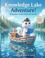 Knowledge Lake Adventure!: If You Don't Learn, You Can't Go Far! B0GDXCHSJ2 Book Cover