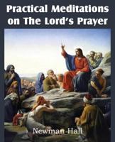 Practical Meditations on the the Lord's Prayer 1612038115 Book Cover