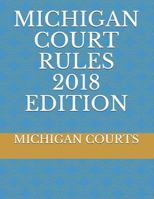 MICHIGAN COURT RULES 2018 EDITION 1719904057 Book Cover