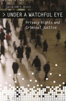 Under a Watchful Eye: Privacy Rights and Criminal Justice 0275994066 Book Cover