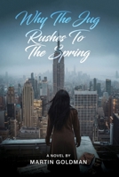 Why The Jug Rushes To the Spring B0HFYCJLCF Book Cover