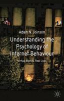 Understanding the Psychology of Internet Behaviour: Virtual Worlds, Real Lives 0333984684 Book Cover
