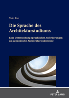 Die Sprache Des Architekturstudiums: Eine Untersuchung Sprachlicher Anforderungen an Auslaendische Architekturstudierende 363187295X Book Cover