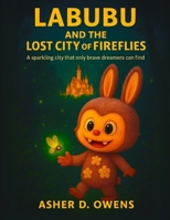 Labubu and Lost City Fireflies: A Sparkling City That Only Brave Dreamers Can Find B0FQ3D3N4L Book Cover