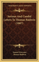 Serious And Candid Letters To Thomas Baldwin 112070328X Book Cover