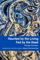 Haunted by the Living, Fed by the Dead 0578384485 Book Cover