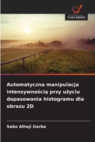 Automatyczna manipulacja intensywnoscia przy uzyciu dopasowania histogramu dla obrazu 2D (Polish Edition) 6209641466 Book Cover
