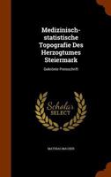 Medizinisch-Statistische Topografie Des Herzogtumes Steiermark: Gekronte Preisschrift 1345332092 Book Cover