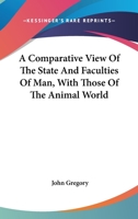 A Comparative View of the State and Faculties of man With Those of the Animal World. The Fifth Edition 114098781X Book Cover