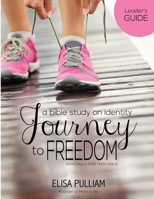 Journey to Freedom Leader's Guide: A Bible Study on Identity for Teen Girls 1496179994 Book Cover