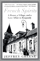 French Spirits: A House, a Village, and a Love Affair in Burgundy 0060934107 Book Cover
