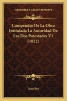 Compendio De La Obra Intitulada La Autoridad De Las Dos Potestades V1 (1822) 1161038256 Book Cover