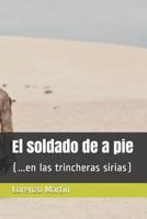 El soldado de a pie: (...en las trincheras sirias) 1720091390 Book Cover