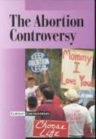 Current Controversies - The Abortion Controversy (paperback edition) (Current Controversies) 0737703342 Book Cover