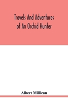 Travels and adventures of an orchid hunter. An account of canoe and camp life in Colombia, while collecting orchids in the northern Andes 9354019420 Book Cover