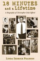 18 Minutes and a Lifetime: A Biography of Christopher Dale Sifford 1935001205 Book Cover