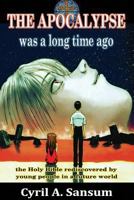 THE APOCALYPSE was a long time ago: the Holy Bible rediscovered by young people in a future world 0244724725 Book Cover