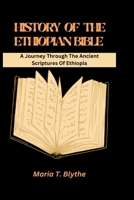 HISTORY OF THE ETHIOPIAN BIBLE: A Journey Through The Ancient Scriptures Of Ethiopia B0C4WVN4VM Book Cover