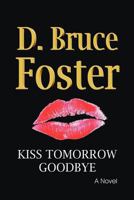 Kiss Tomorrow Goodbye 0615493882 Book Cover