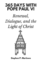 365 Days with Pope Paul VI: Renewal, Dialogue, and the Light of Christ B0FNLFKTF2 Book Cover