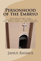 Personhood of the Embryo: Inconsistent and Inconclusive Teaching in the Bible and by the Church 1518831974 Book Cover