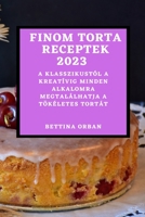 Finom torta receptek 2023: A klasszikustól a kreatívig minden alkalomra megtalálhatja a tökéletes tortát 1837524475 Book Cover