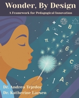 Wonder, By Design: A Framework for Pedagogical Innovation B0H8KDT4TS Book Cover